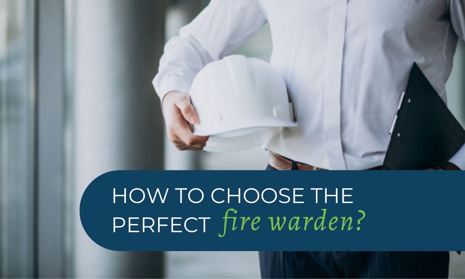 how to choose the perfect fire warden?