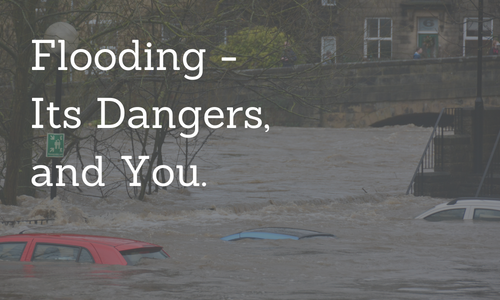 Flooding - its dangers and you