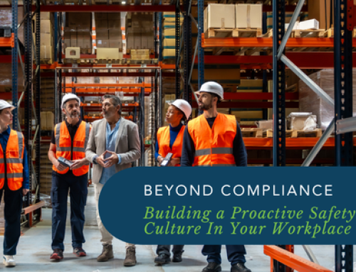 Beyond Compliance – Building a Proactive Safety Culture In Your Workplace